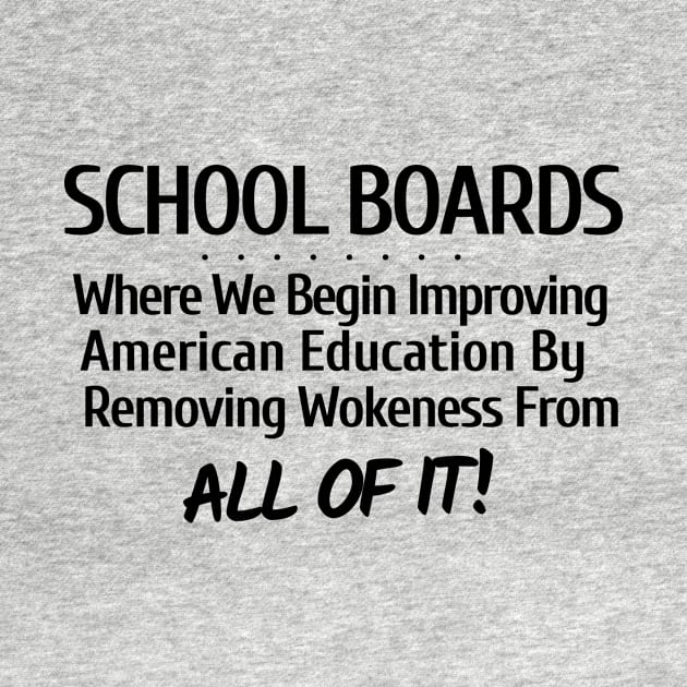 School Boards-Where We Begin Improving American Education by Let Them Know Shirts.store